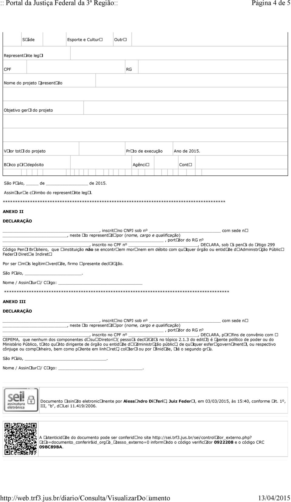 ****************************************************************************************** ANEXO II DECLARAÇÃO, inscrita no CNPJ sob nº com sede na, neste ato representada por (nome, cargo e