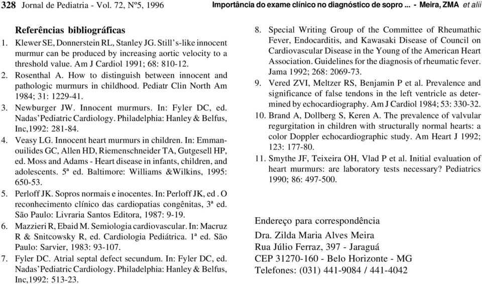 How to distinguish between innocent and pathologic murmurs in childhood. Pediatr Clin North Am 1984; 31: 1229-41. 3. Newburger JW. Innocent murmurs. In: Fyler DC, ed. Nadas Pediatric Cardiology.