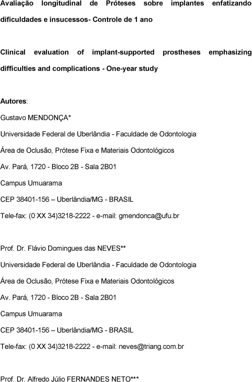 Pará, 1720 - Bloco 2B - Sala 2B01 Campus Umuarama CEP 38401-156 Uberlândia/MG - BRASIL Tele-fax: (0 XX 34)3218-2222 - e-mail: gmendonca@ufu.br Prof. Dr.