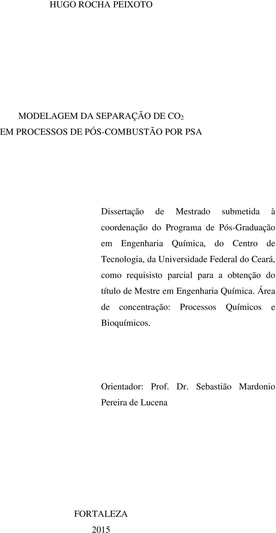 Universidade Federal do Ceará, como requisisto parcial para a obtenção do título de Mestre em Engenharia Química.