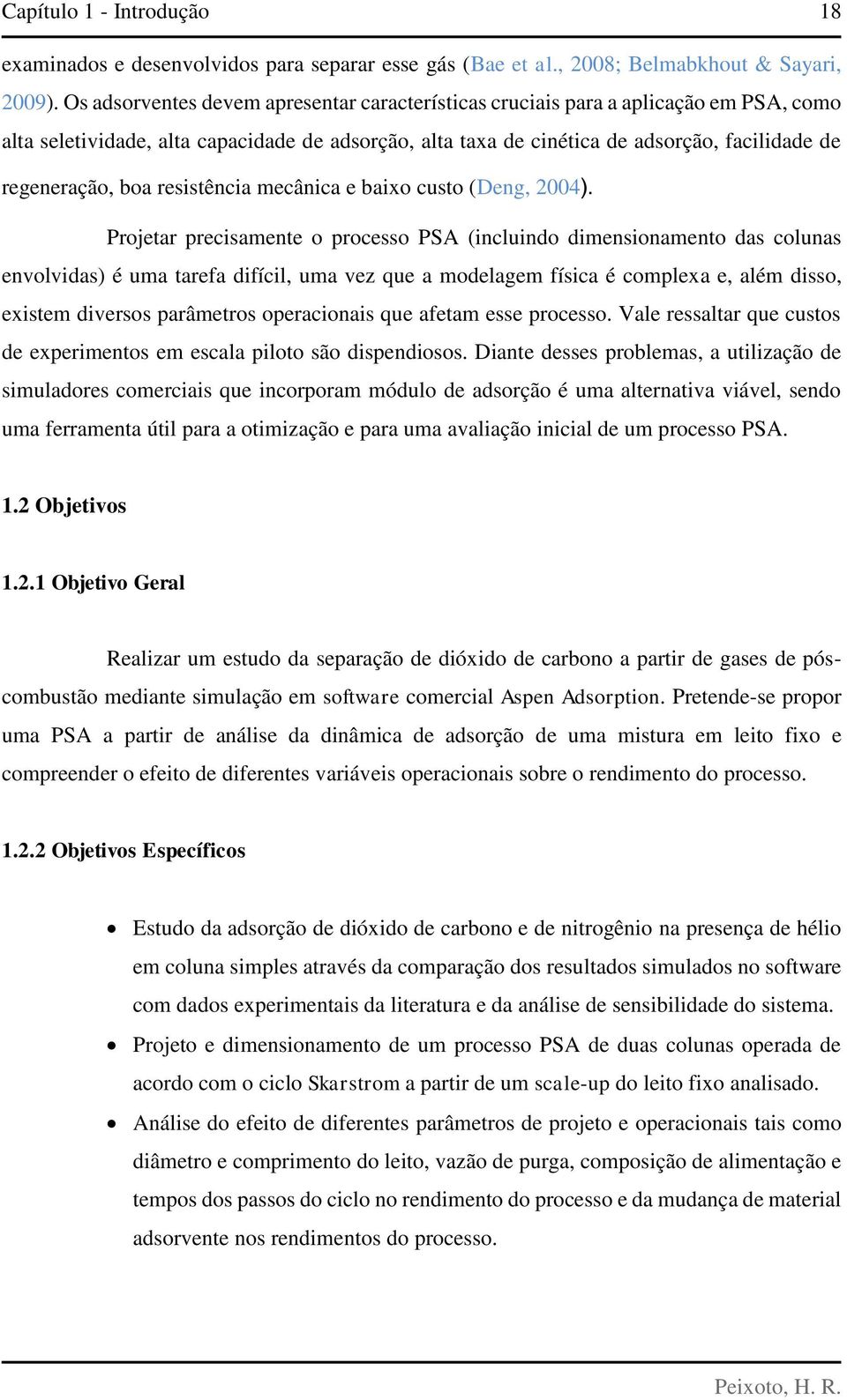 boa resistência mecânica e baixo custo (Deng, 2004).