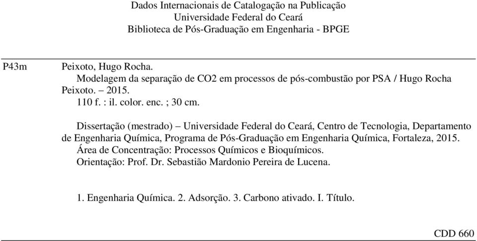 Dissertação (mestrado) Universidade Federal do Ceará, Centro de Tecnologia, Departamento de Engenharia Química, Programa de Pós-Graduação em Engenharia Química,