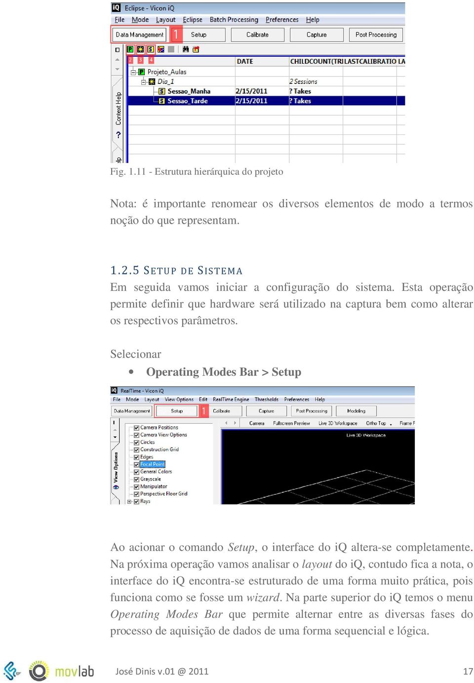 Selecionar Operating Modes Bar > Setup Ao acionar o comando Setup, o interface do iq altera-se completamente.