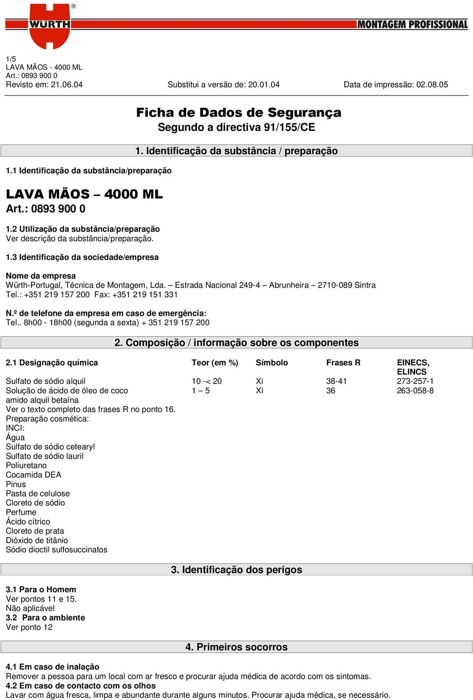 º de telefone da empresa em caso de emergência: Tel.. 8h00-18h00 (segunda a sexta) + 351 219 157 200 2. Composição / informação sobre os componentes 2.