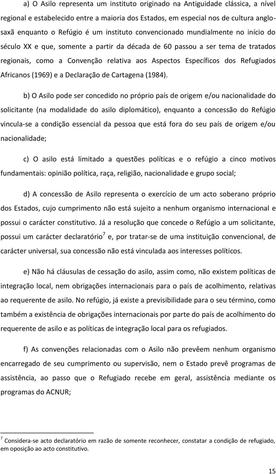 Refugiados Africanos (1969) e a Declaração de Cartagena (1984).