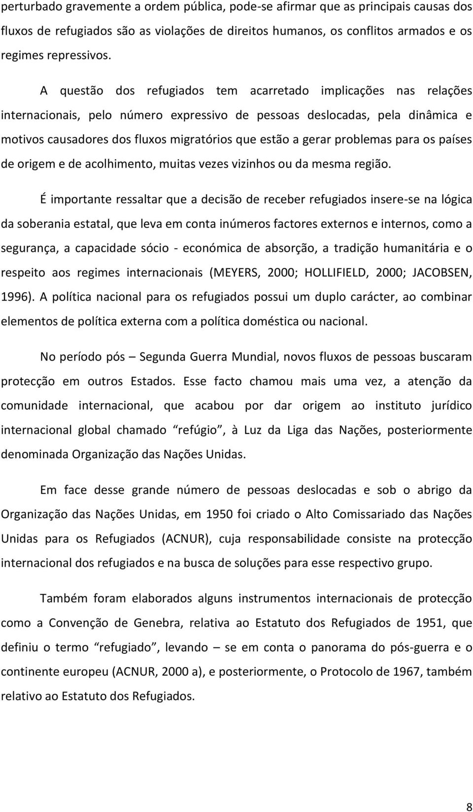 gerar problemas para os países de origem e de acolhimento, muitas vezes vizinhos ou da mesma região.