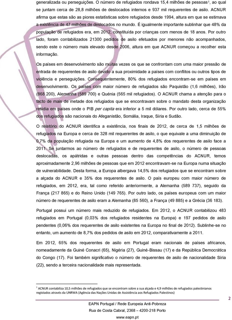 É igualmente importante sublinhar que 48% da população de refugiados era, em 2012, constituída por crianças com menos de 18 anos.