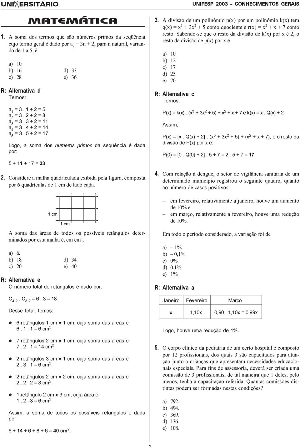 Considere a malha quadriculada exibida pela figura, composta por 6 quadrículas de 1 cm de lado cada. 3.