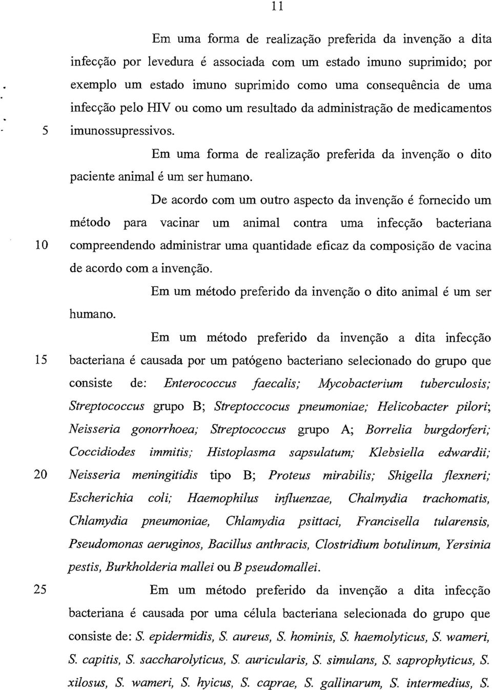 De acordo com um outro aspecto da invenção é fornecido um método para vacinar um animal contra uma infecção bacteriana 10 compreendendo administrar uma quantidade eficaz da composição de vacina de