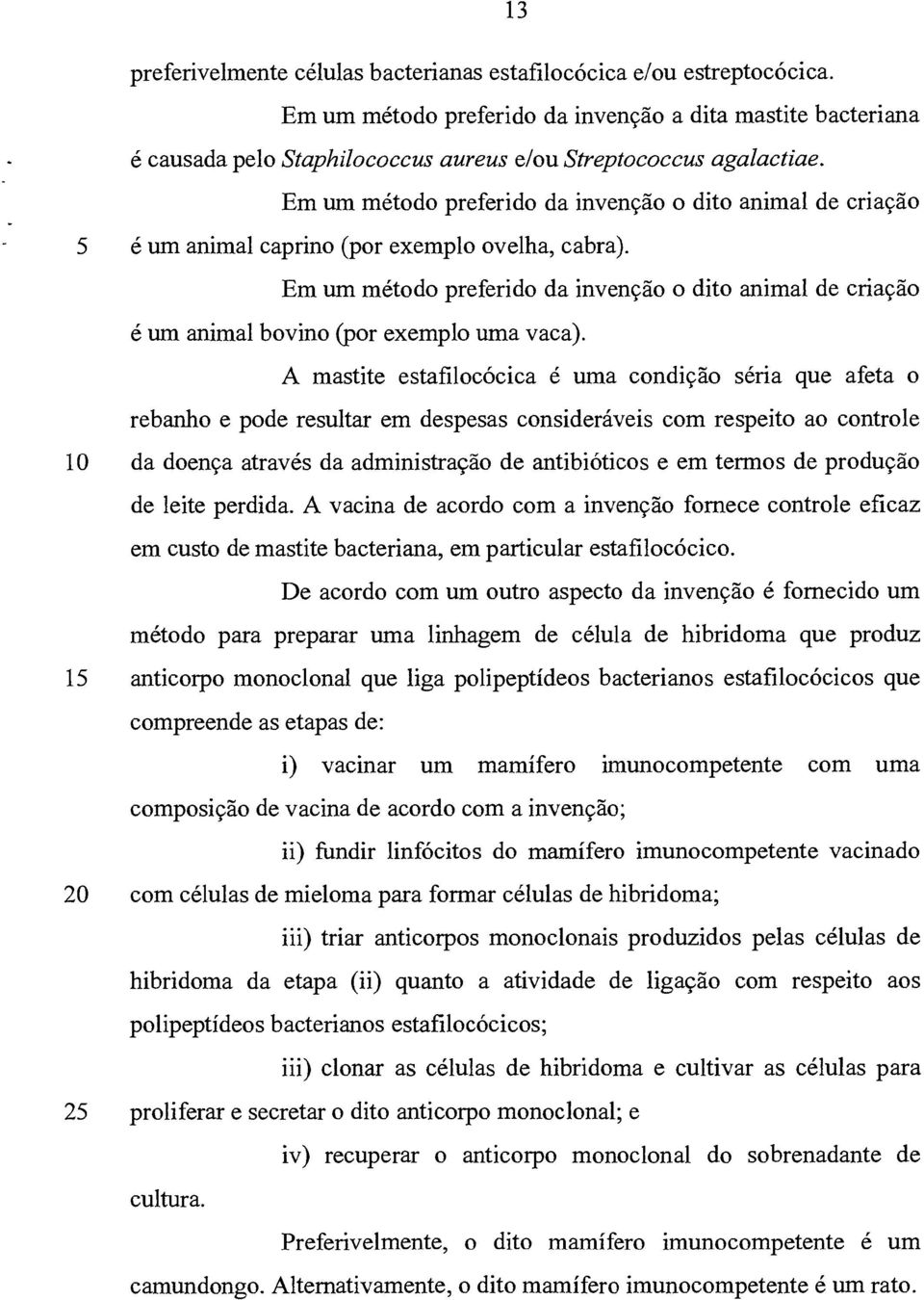 Em um método preferido da invenção o dito animal de criação 5 é um animal caprino (por exemplo ovelha, cabra).