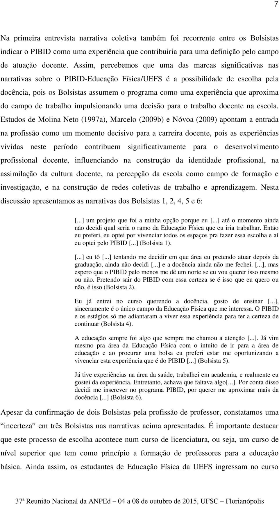 experiência que aproxima do campo de trabalho impulsionando uma decisão para o trabalho docente na escola.