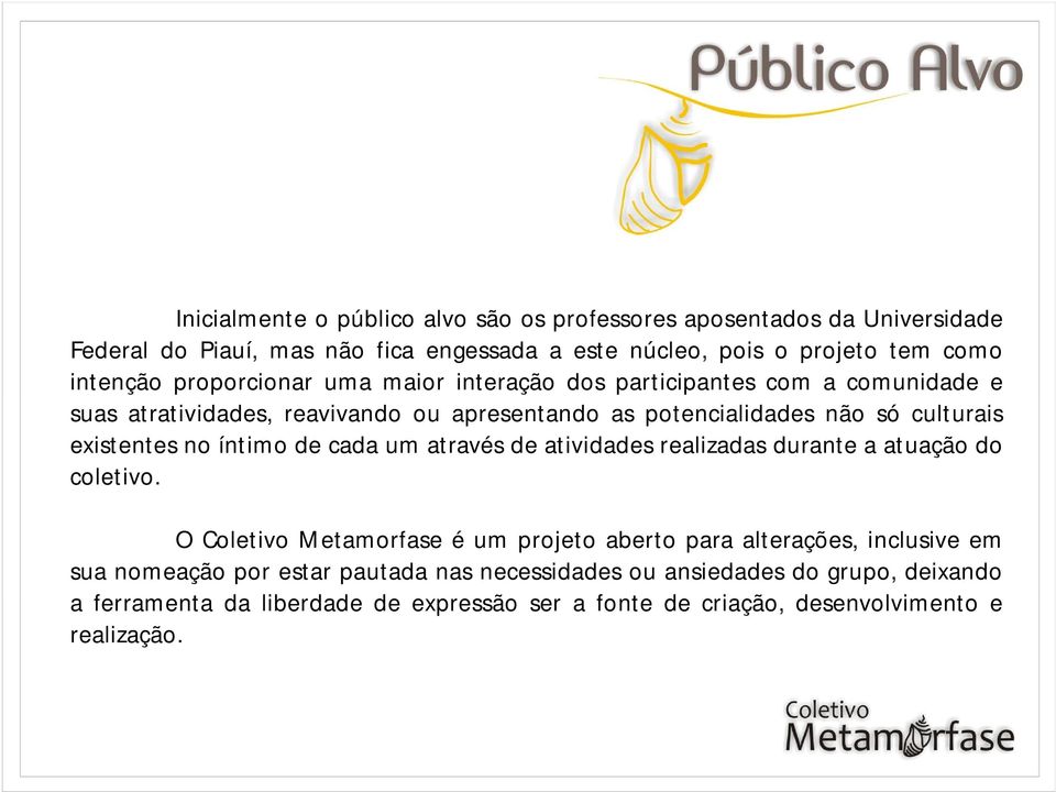 existentes no íntimo de cada um através de atividades realizadas durante a atuação do coletivo.