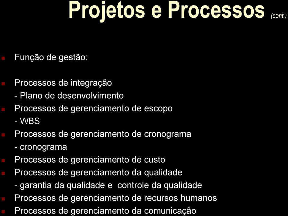 escopo - WBS Processos de gerenciamento de cronograma - cronograma Processos de gerenciamento de