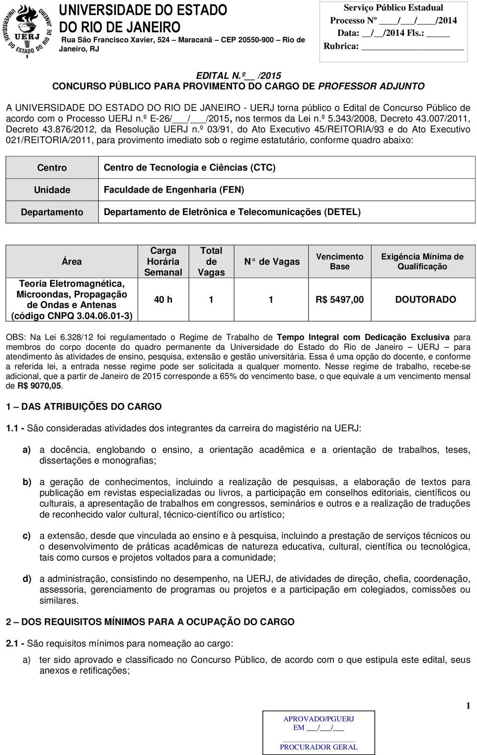 º 03/91, do Ato Executivo 45/REITORIA/93 e do Ato Executivo 021/REITORIA/2011, para provimento imediato sob o regime estatutário, conforme quadro abaixo: Centro Unidade Departamento Centro de