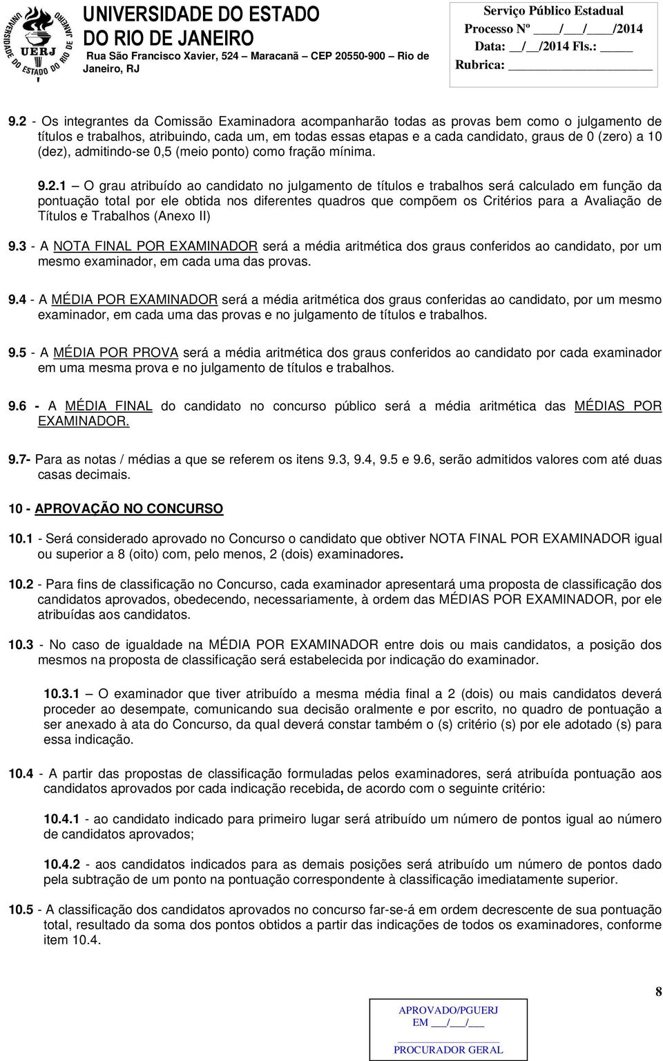 1 O grau atribuído ao candidato no julgamento de títulos e trabalhos será calculado em função da pontuação total por ele obtida nos diferentes quadros que compõem os Critérios para a Avaliação de