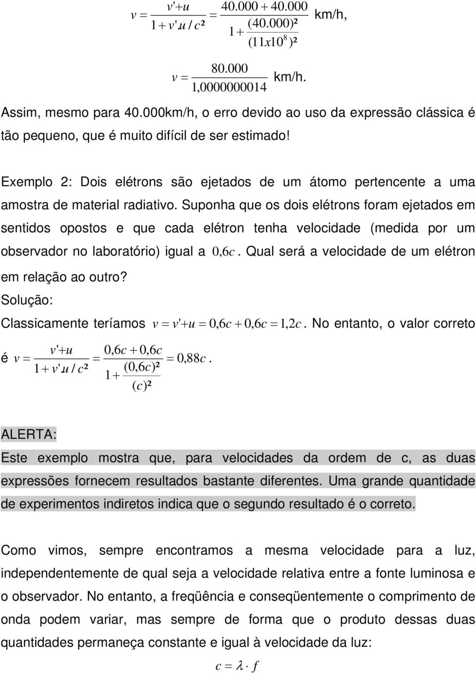 Exemplo : Dois elétrons são ejetados de um átomo pertencente a uma amostra de material radiativo.