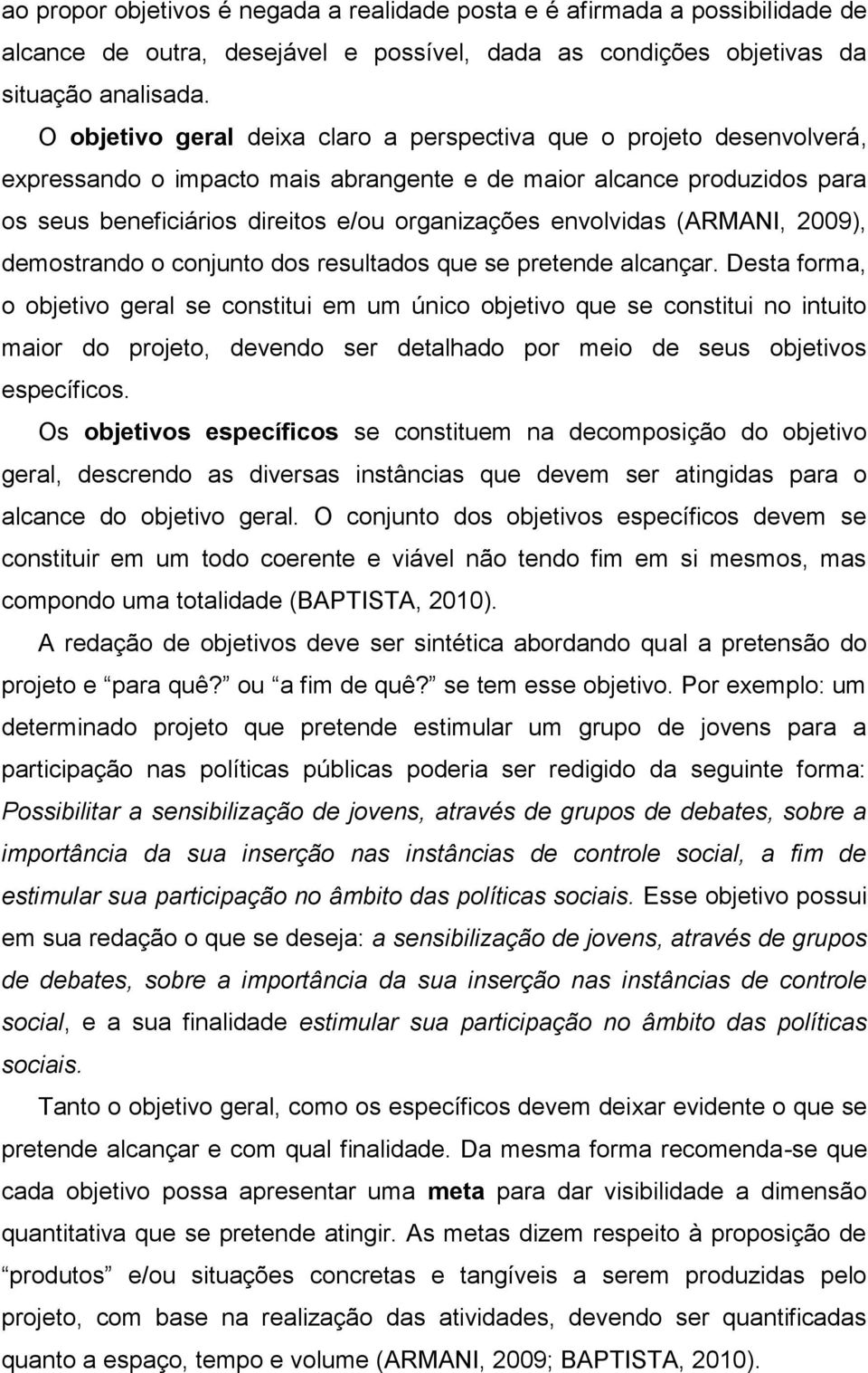 envolvidas (ARMANI, 2009), demostrando o conjunto dos resultados que se pretende alcançar.