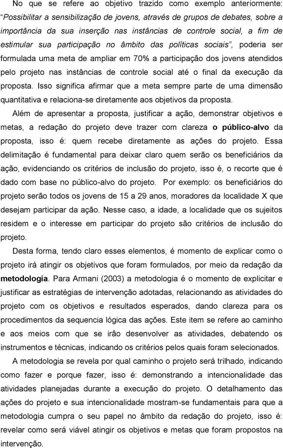 controle social até o final da execução da proposta. Isso significa afirmar que a meta sempre parte de uma dimensão quantitativa e relaciona-se diretamente aos objetivos da proposta.