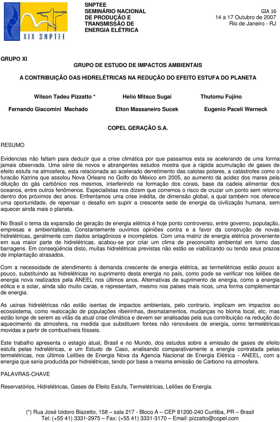 A. RESUMO Evidencias não faltam para deduzir que a crise climática por que passamos esta se acelerando de uma forma jamais observada.