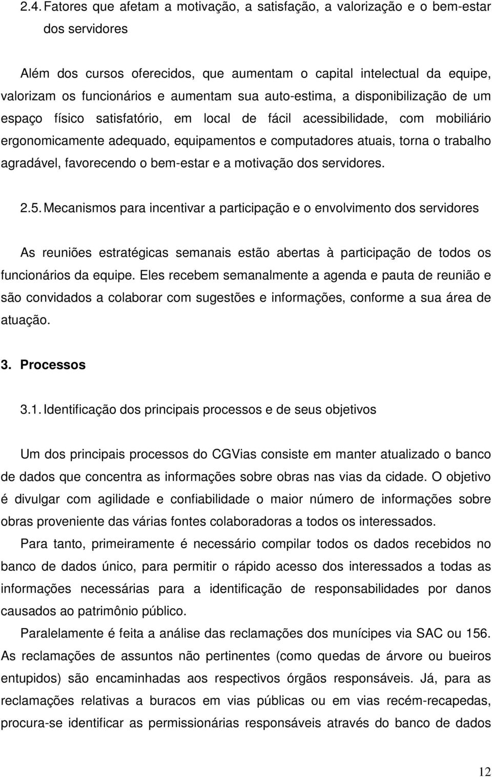 trabalho agradável, favorecendo o bem-estar e a motivação dos servidores. 2.5.