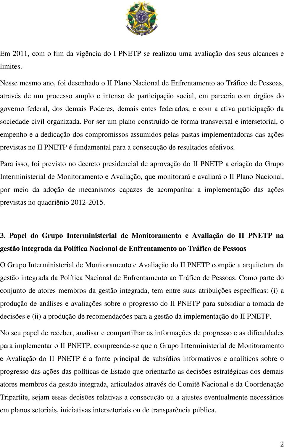 dos demais Poderes, demais entes federados, e com a ativa participação da sociedade civil organizada.