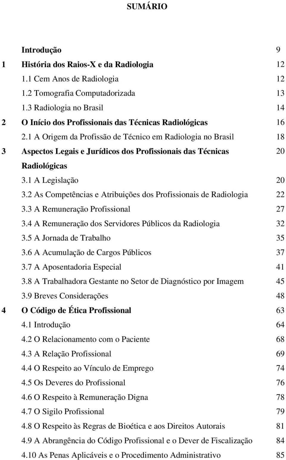 1 A Origem da Profissão de Técnico em Radiologia no Brasil 18 3 Aspectos Legais e Jurídicos dos Profissionais das Técnicas 20 Radiológicas 3.1 A Legislação 20 3.