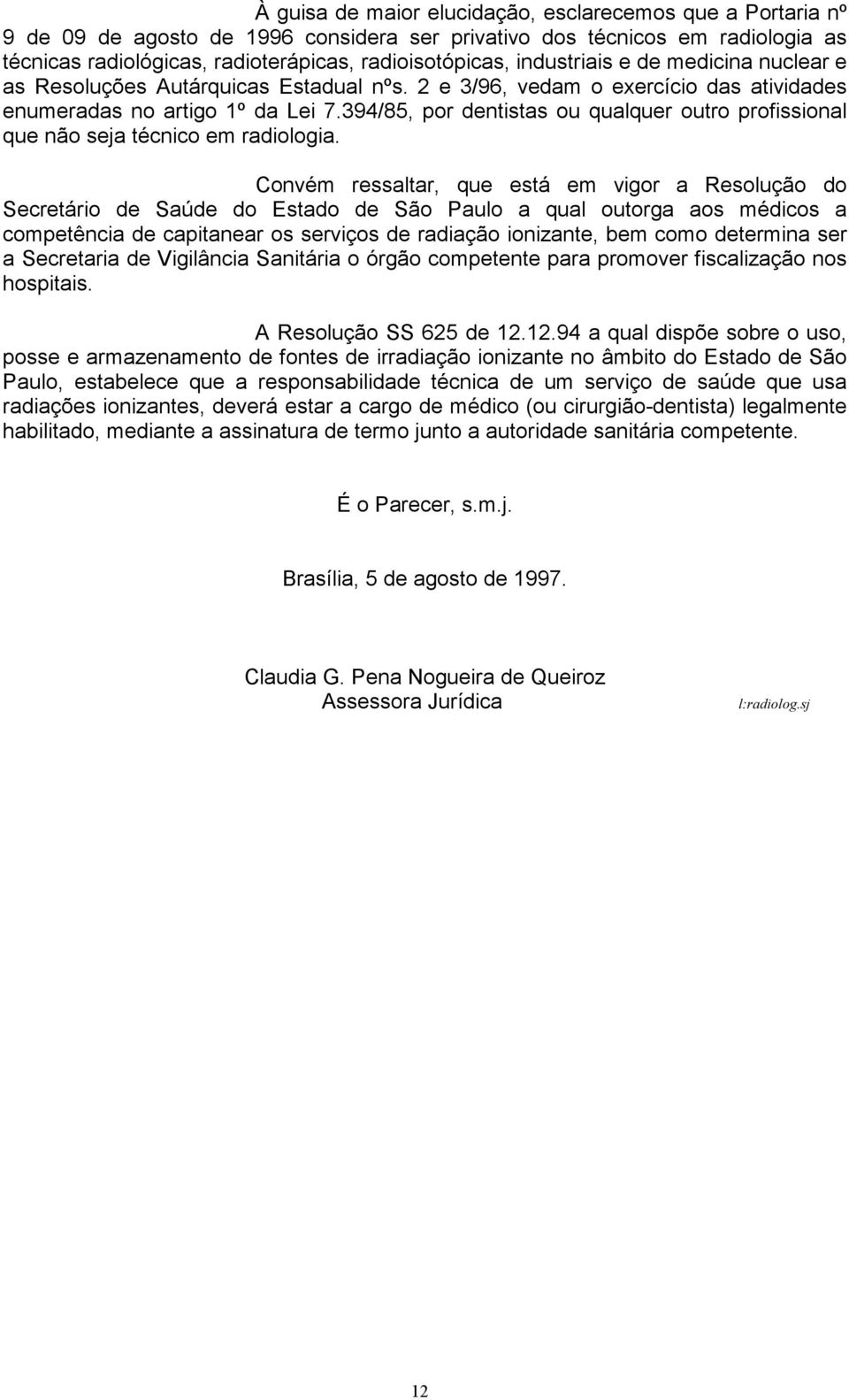 394/85, por dentistas ou qualquer outro profissional que não seja técnico em radiologia.