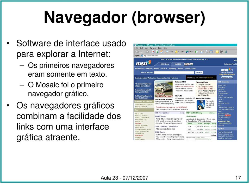 O Mosaic foi o primeiro navegador gráfico.