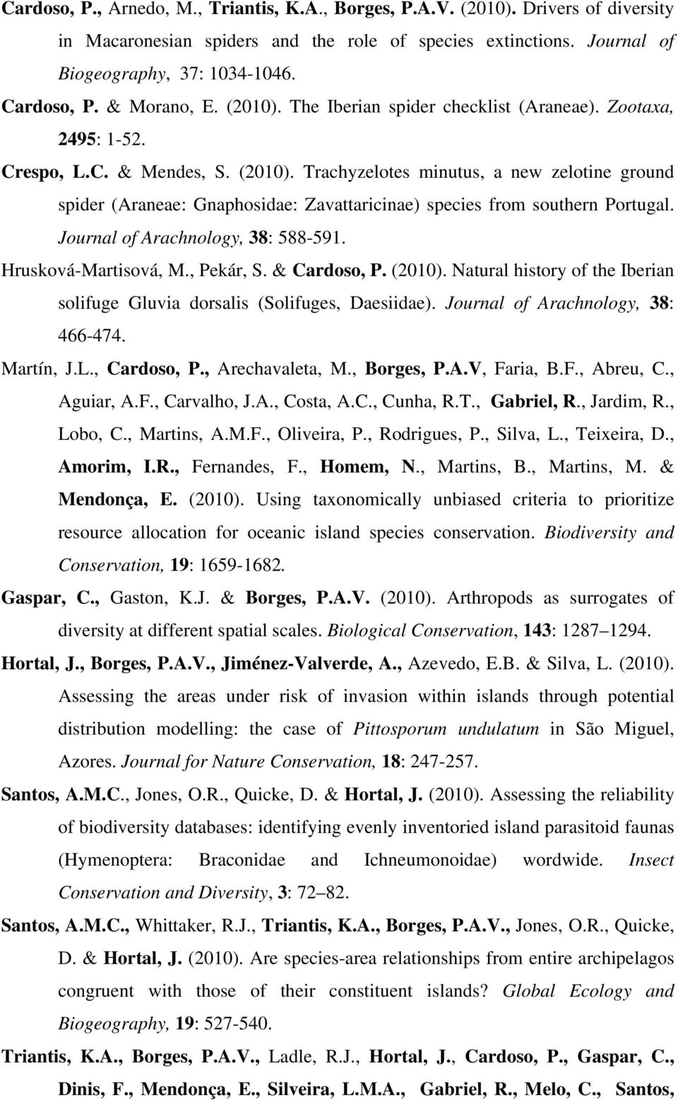 Journal of Arachnology, 38: 588-591. Hrusková-Martisová, M., Pekár, S. & Cardoso, P. (2010). Natural history of the Iberian solifuge Gluvia dorsalis (Solifuges, Daesiidae).
