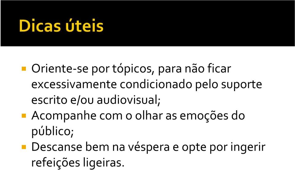 Acompanhe com o olhar as emoções do público; Descanse