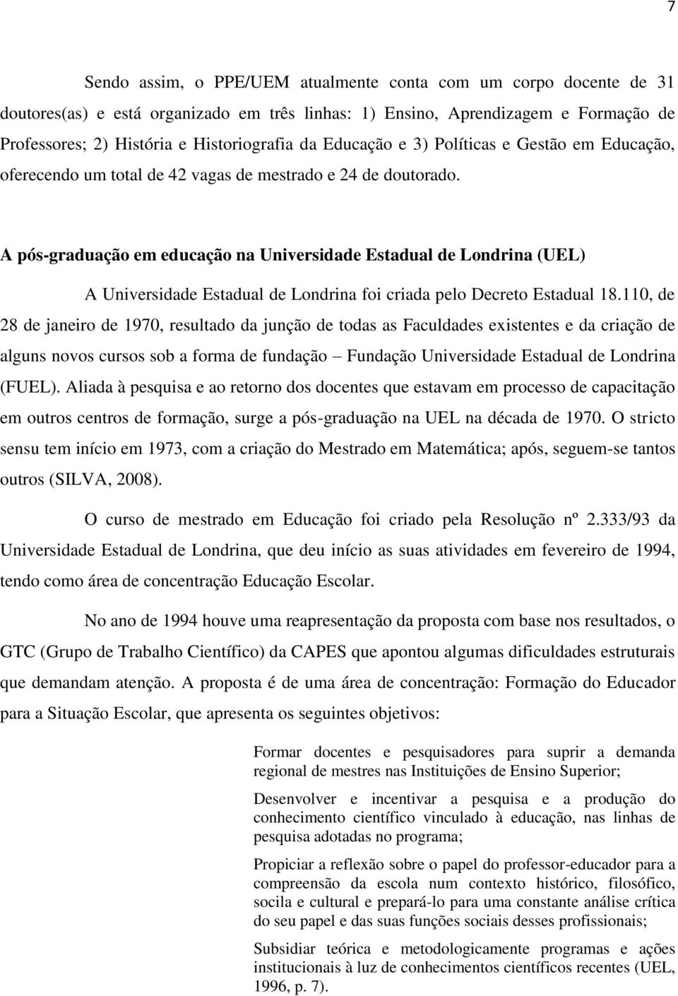 A pós-graduação em educação na Universidade Estadual de Londrina (UEL) A Universidade Estadual de Londrina foi criada pelo Decreto Estadual 18.