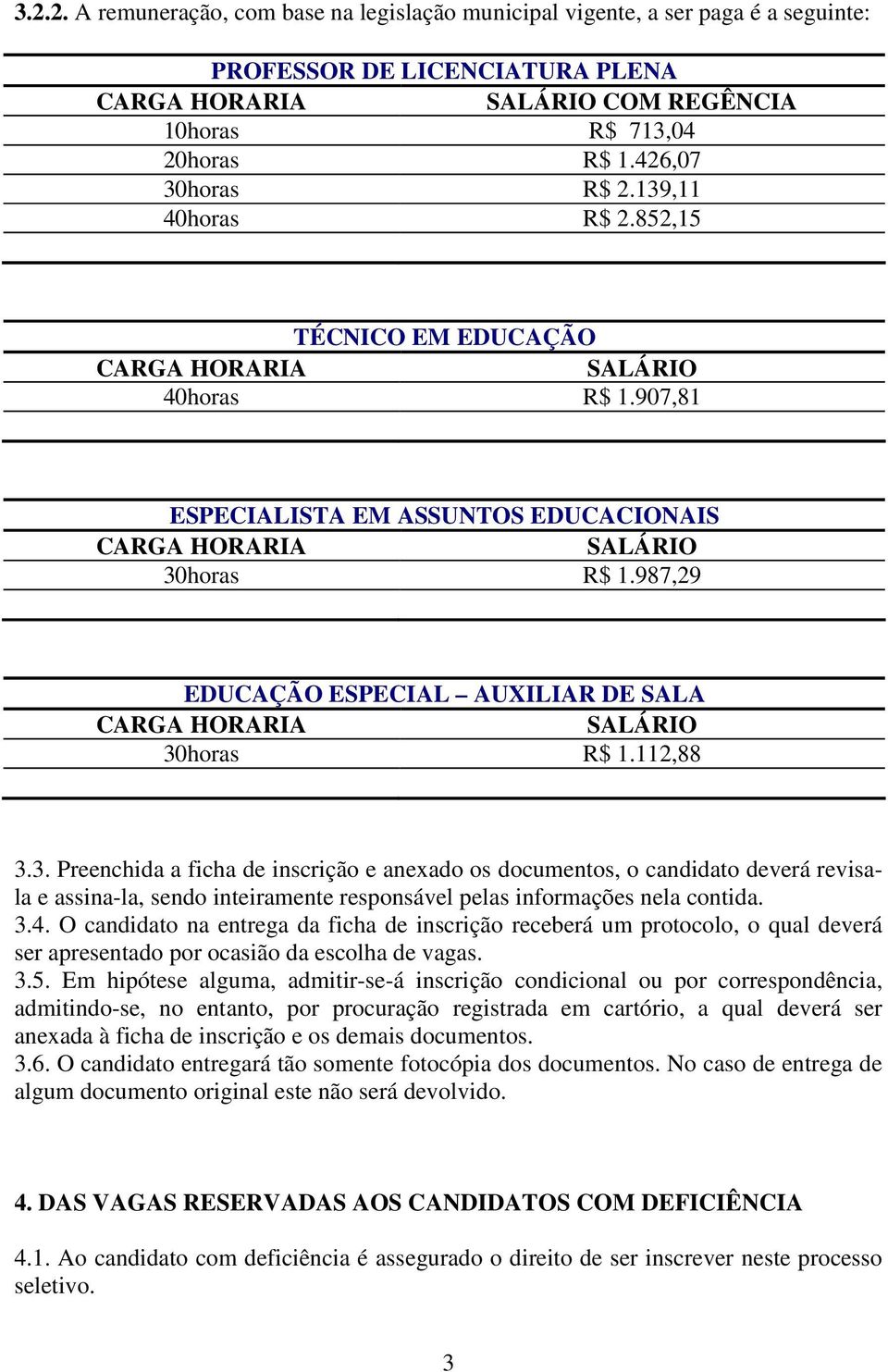 987,29 EDUCAÇÃO ESPECIAL AUXILIAR DE SALA CARGA HORARIA SALÁRIO 30