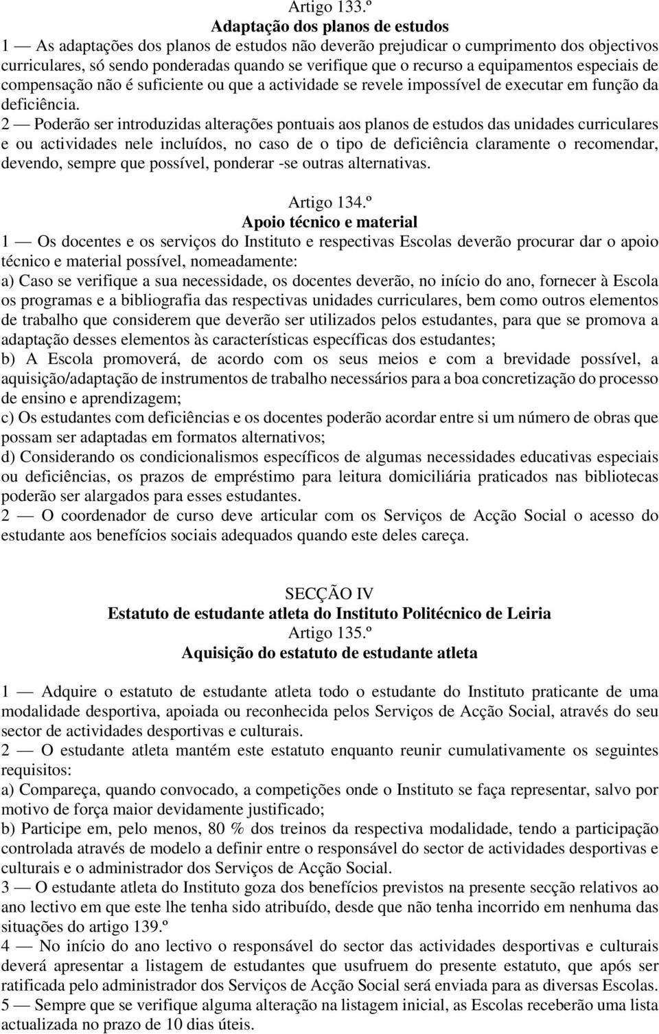 equipamentos especiais de compensação não é suficiente ou que a actividade se revele impossível de executar em função da deficiência.