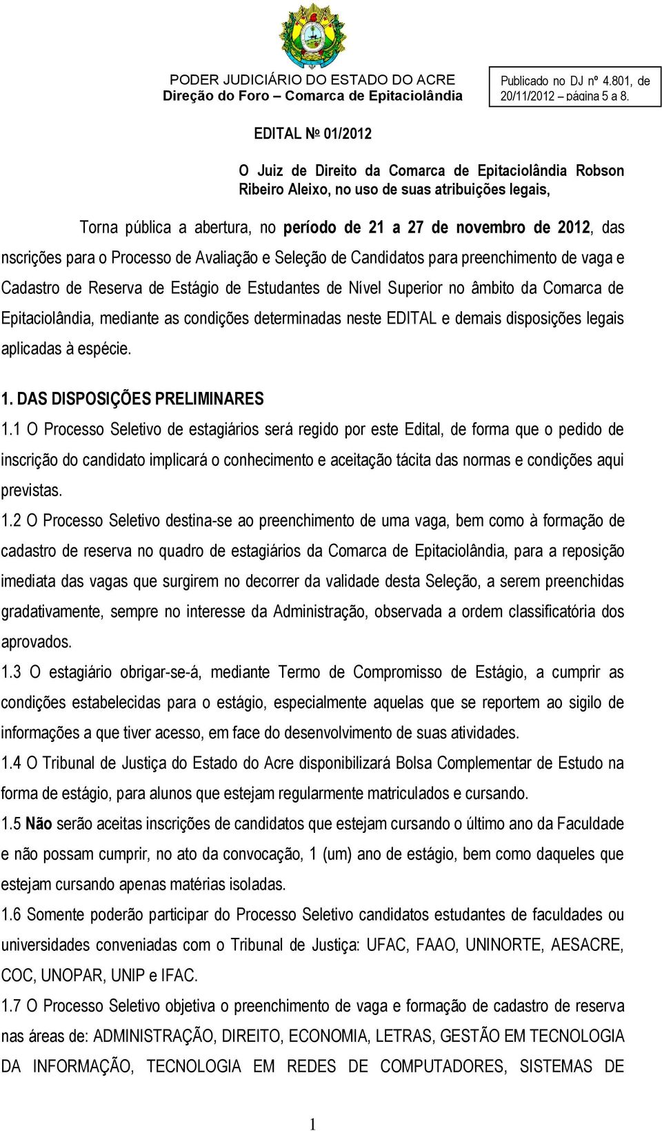 nscrições para o Processo de Avaliação e Seleção de Candidatos para preenchimento de vaga e Cadastro de Reserva de Estágio de Estudantes de Nível Superior no âmbito da Comarca de Epitaciolândia,