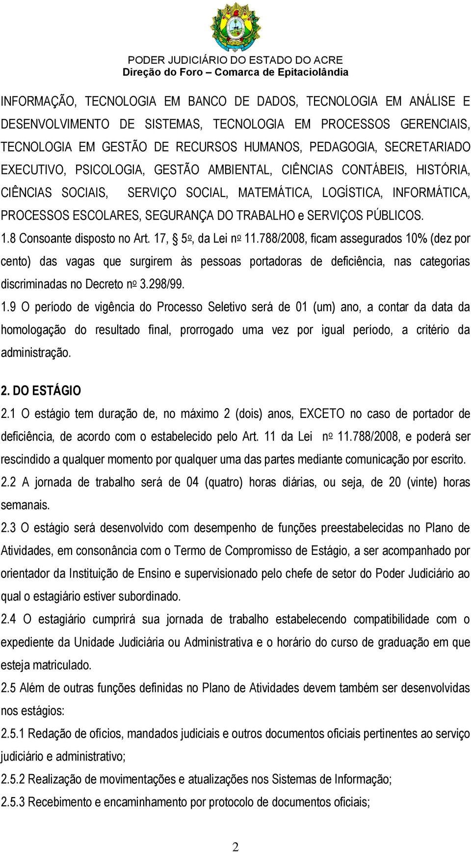 PÚBLICOS. 1.8 Consoante disposto no Art. 17, 5 o, da Lei n o 11.