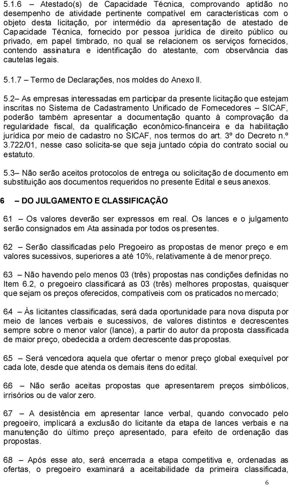 atestante, com observância das cautelas legais. 5.