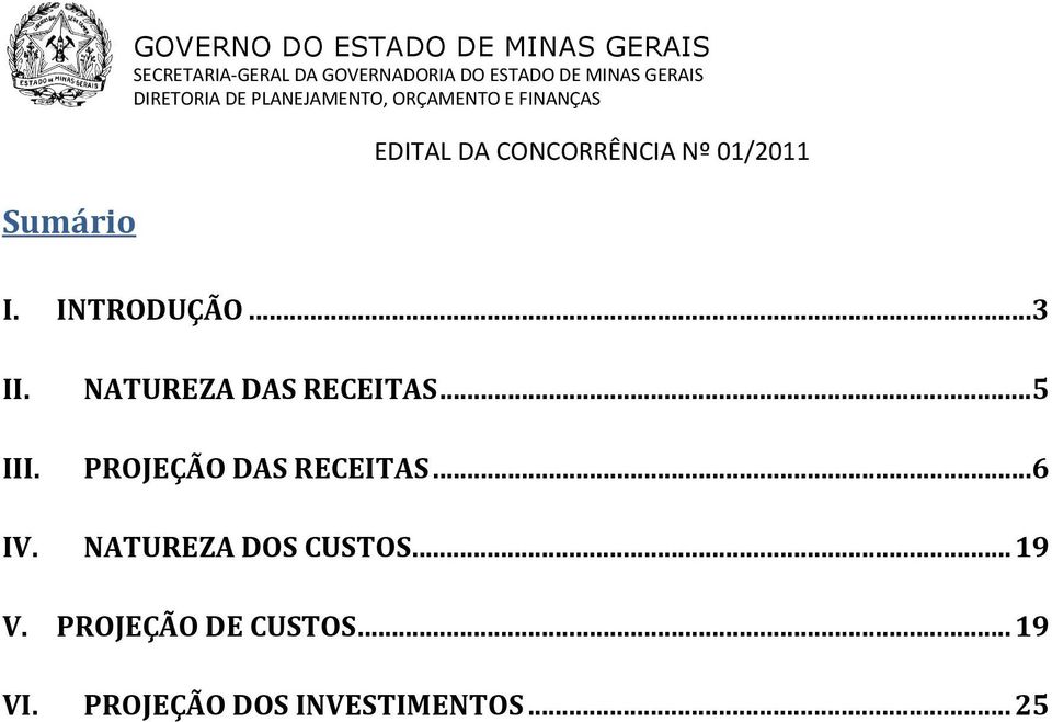 PROJEÇÃO DAS RECEITAS... 6 IV. NATUREZA DOS CUSTOS.