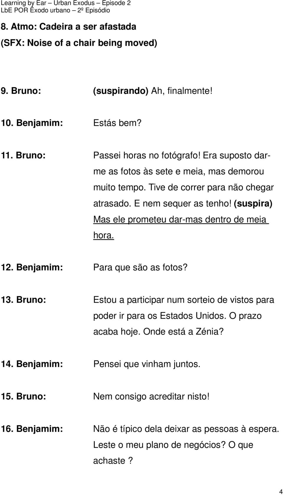 (suspira) Mas ele prometeu dar-mas dentro de meia hora. 12. Benjamim: Para que são as fotos? 13.