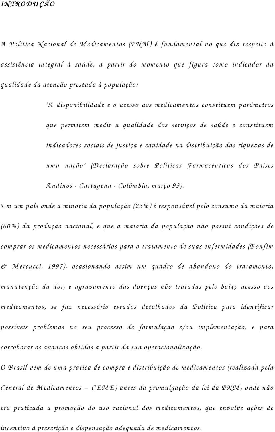 justiça e equidade na distribuição das riquezas de um a nação" (D eclaração sobre Políticas F arm acêuticas dos Países A ndinos - Cartagena - Colôm bia, m arço 93).