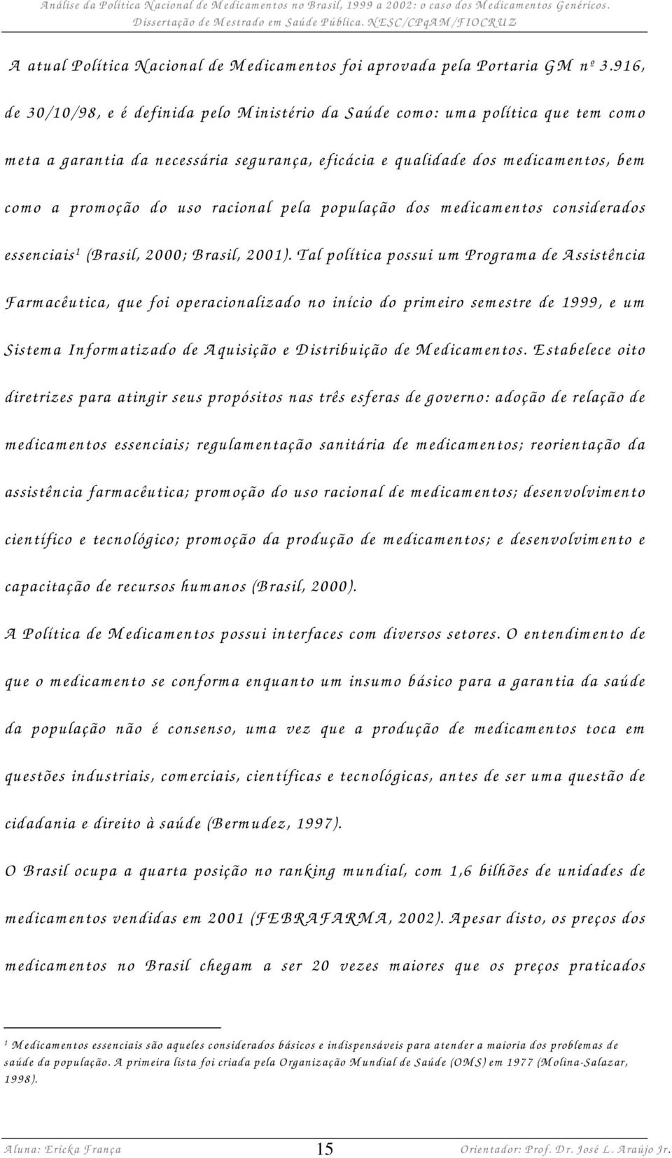 uso racional pela população dos m edicam entos considerados essenciais 1 (B rasil, 2000; B rasil, 2001).