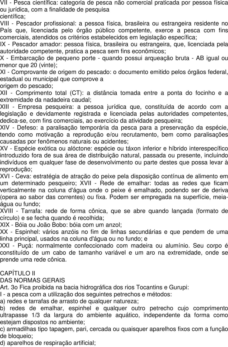 pessoa física, brasileira ou estrangeira, que, licenciada pela autoridade competente, pratica a pesca sem fins econômicos; X - Embarcação de pequeno porte - quando possui arqueação bruta - AB igual