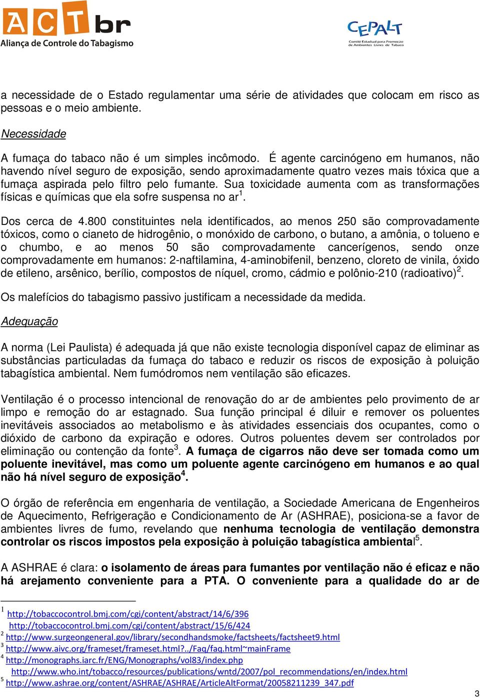 Sua toxicidade aumenta com as transformações físicas e químicas que ela sofre suspensa no ar 1. Dos cerca de 4.