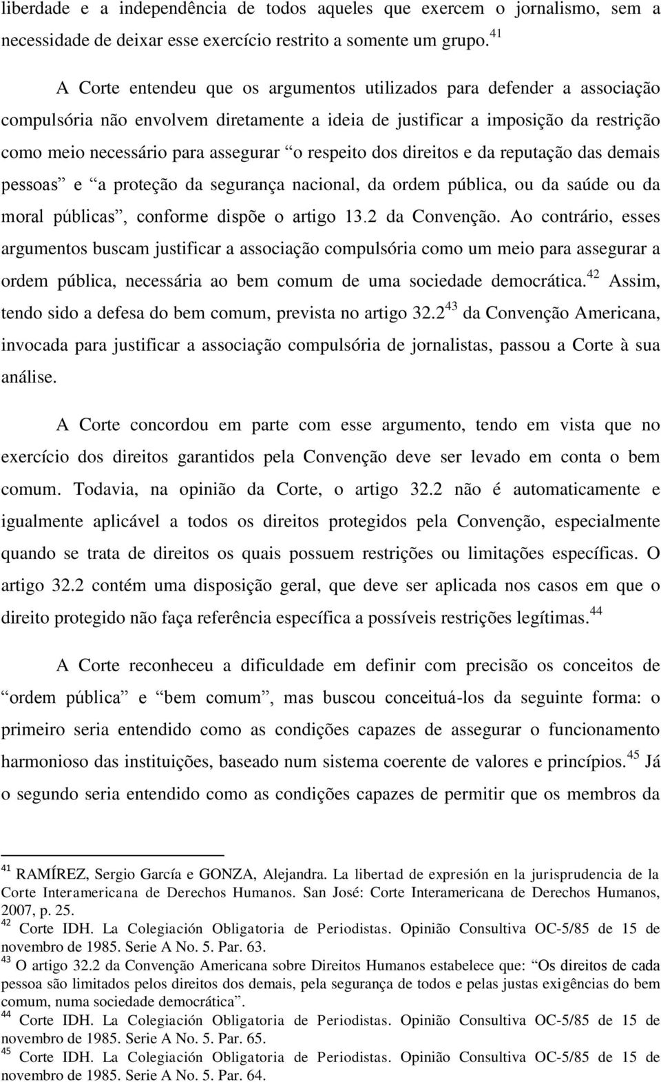 respeito dos direitos e da reputação das demais pessoas e a proteção da segurança nacional, da ordem pública, ou da saúde ou da moral públicas, conforme dispõe o artigo 13.2 da Convenção.