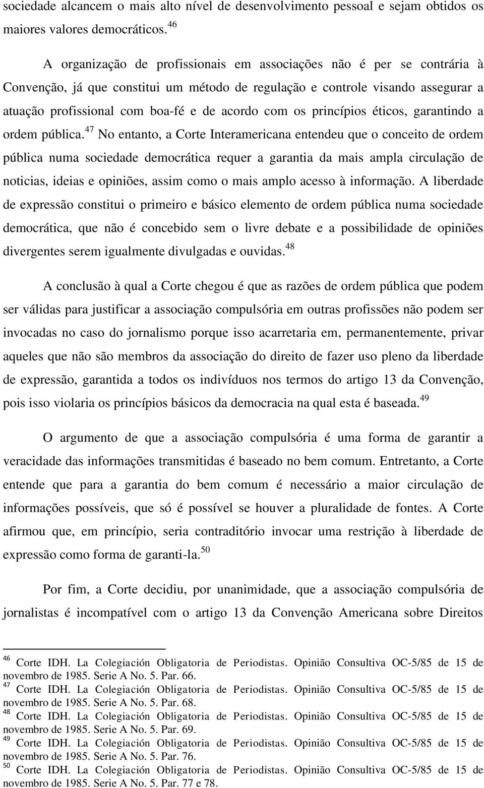 com os princípios éticos, garantindo a ordem pública.