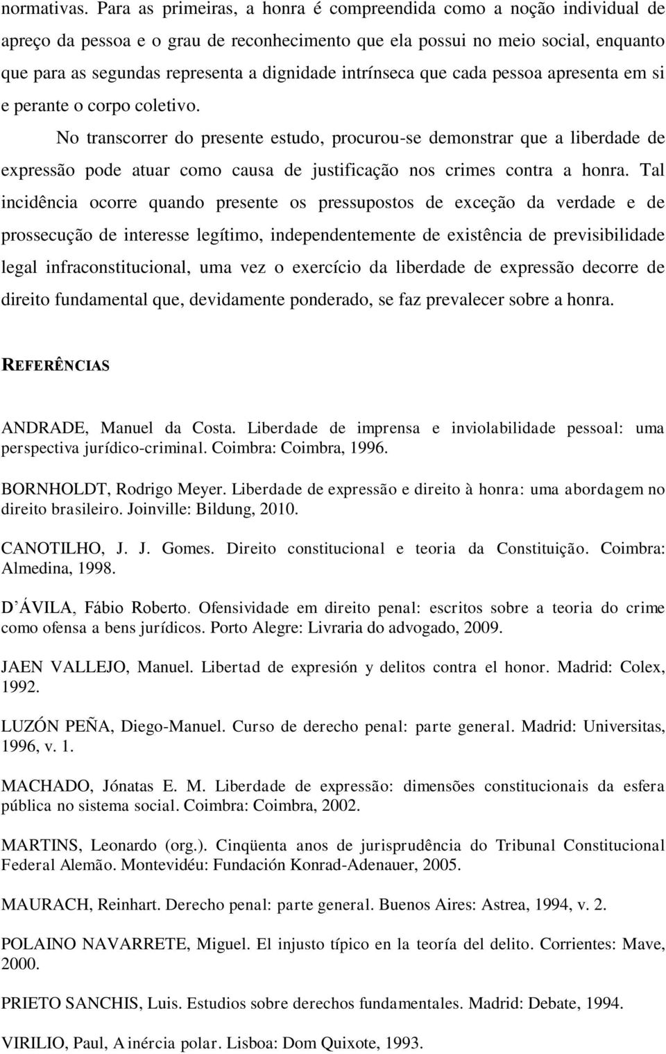 intrínseca que cada pessoa apresenta em si e perante o corpo coletivo.