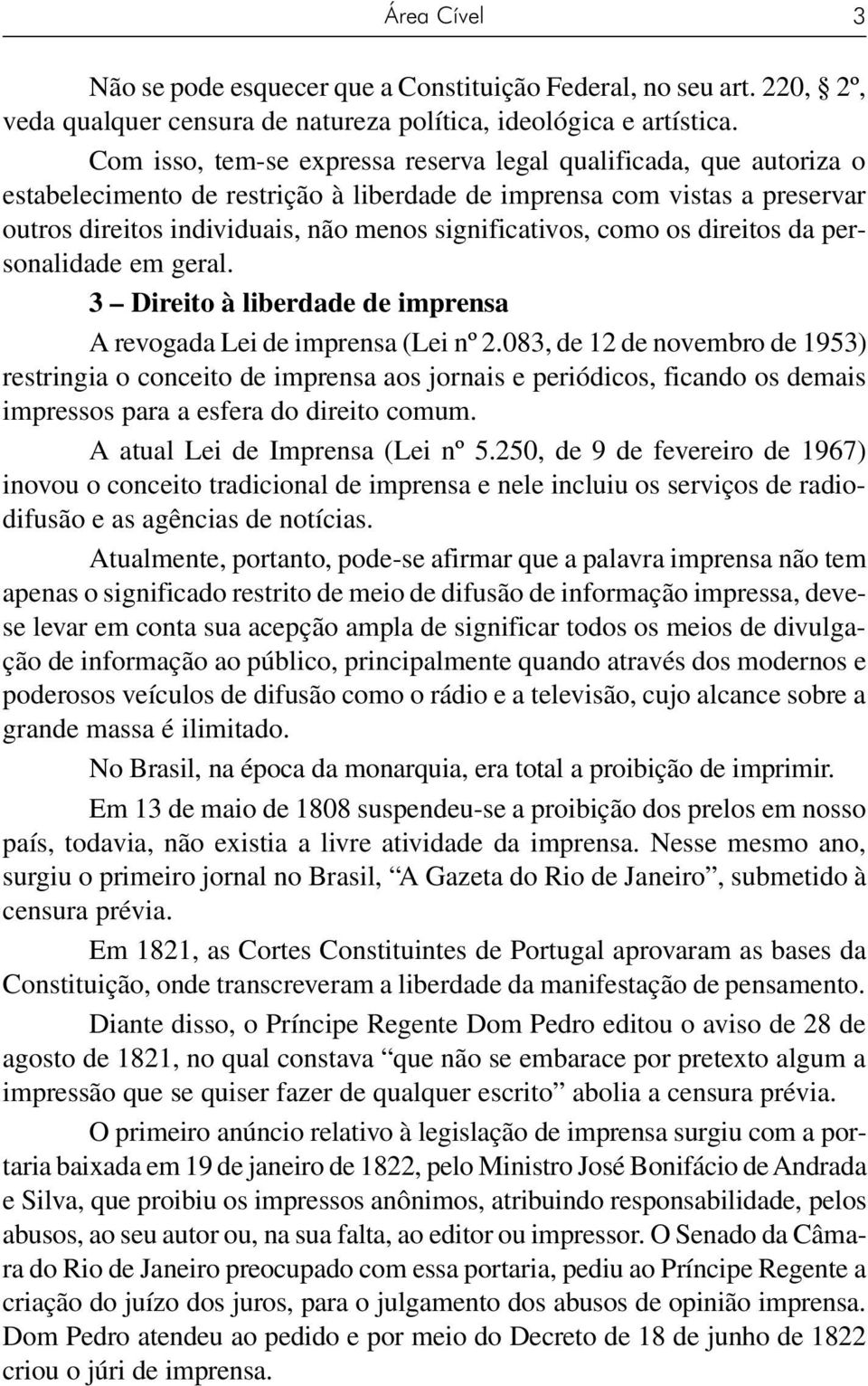 como os direitos da personalidade em geral. 3 Direito à liberdade de imprensa A revogada Lei de imprensa (Lei nº 2.