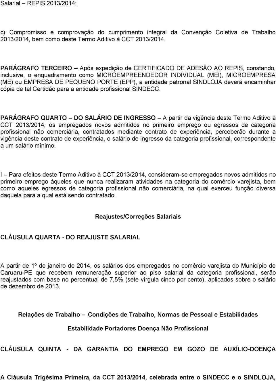 (EPP), a entidade patronal SINDLOJA deverá encaminhar cópia de tal Certidão para a entidade profissional SINDECC.