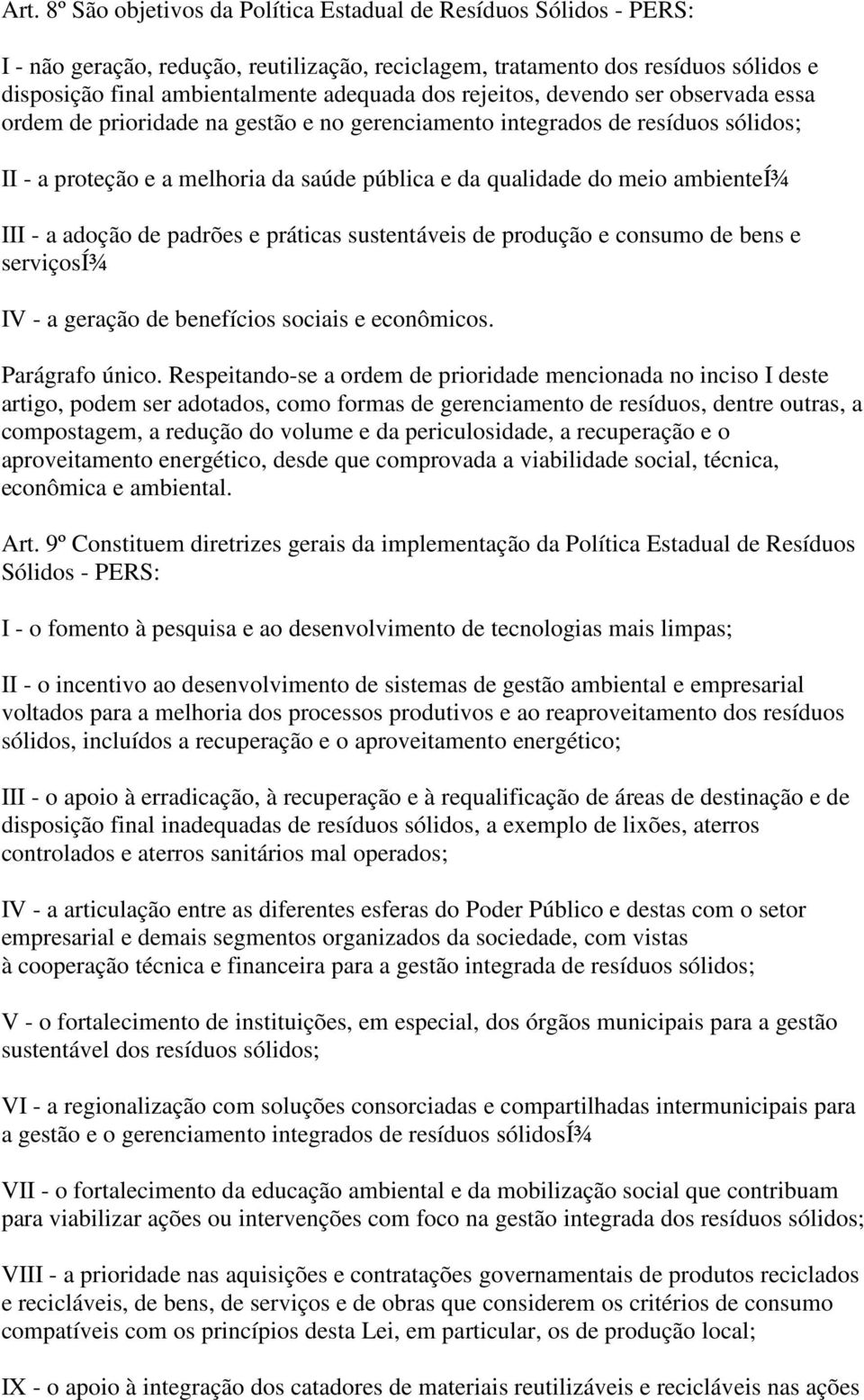 ambienteí¾ III - a adoção de padrões e práticas sustentáveis de produção e consumo de bens e serviçosí¾ IV - a geração de benefícios sociais e econômicos. Parágrafo único.