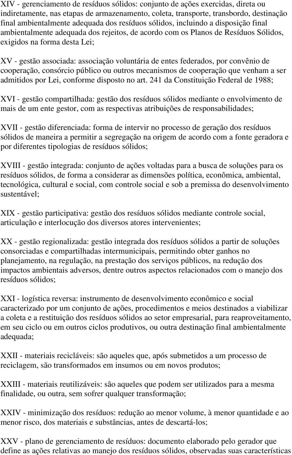 voluntária de entes federados, por convênio de cooperação, consórcio público ou outros mecanismos de cooperação que venham a ser admitidos por Lei, conforme disposto no art.