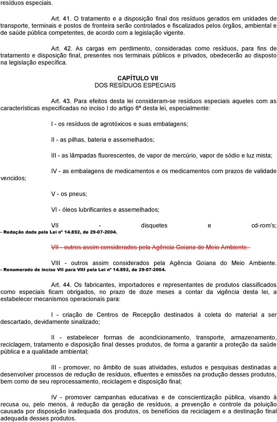 competentes, de acordo com a legislação vigente. Art. 42.